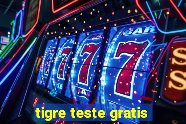 tigre teste gratis